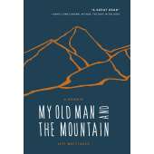 My Old Man and the Mountain: A Memoir