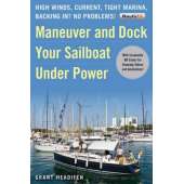 Maneuver and Dock Your Sailboat Under Power: High Winds, Current, Tight Marina, Backing In? No Problems!