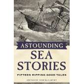 Sailing & Nautical Narratives :Astounding Sea Stories: Fifteen Ripping Good Tales