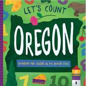 Oregon :Let's Count Oregon: Numbers and Colors in the Beaver State