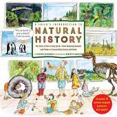 History for Kids :A Child's Introduction to Natural History: The Story of Our Living Earth–From Amazing Animals and Plants to Fascinating Fossils and Gems