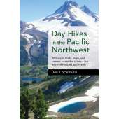 Day Hikes in the Pacific Northwest: 90 Favorite Trails, Loops, and Summit Scrambles within a Few Hours of Portland and Seattle