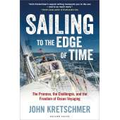 Sailing to the Edge of Time: The Promise, the Challenges, and the Freedom of Ocean Voyaging