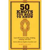 50 Knots You Need to Know: Learn 50 knots for sailing, climbing, camping, and more