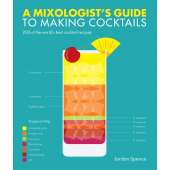 Beer, Wine & Spirits :A Mixologist's Guide to Making Cocktails: 200 of the World's Best Cocktail Recipes