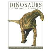 Dinosaurs of the Middle Jurassic: 25 Dinosaurs from 175--165 Million Years Ago
