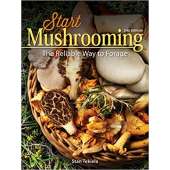 Start Mushrooming: The Reliable Way to Forage 2nd Edition