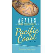 Pacific Coast / Pacific Northwest Field Guides :Agates and Other Collectibles of the Pacific Coast: Your Way to Easily Identify Agates