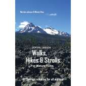 Oregon Travel & Recreation Guides :Central Oregon Walks, Hikes and Strolls for Mature Folks, 2nd Edition