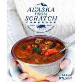 The Alaska From Scratch Cookbook