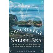 Scoundrels of the Salish Sea: Tales of Crime and Punishment in Washington State's History