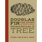 Douglas Fir: The Story of the West’s Most Remarkable Tree