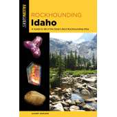 Field Identification Guides :Rockhounding Idaho: A Guide To 99 Of The State's Best Rockhounding Sites 2ND EDITION