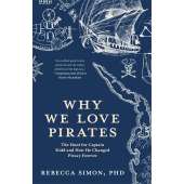 Why We Love Pirates: The Hunt for Captain Kidd and How He Changed Piracy Forever (Maritime History and Piracy, Globalization, Caribbean History)
