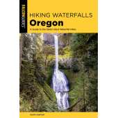 Hiking Waterfalls in Oregon: A Guide to the State's Best Waterfall Hikes 2ND ED.