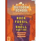 Outdoor School: Rock, Fossil, and Shell Hunting: The Definitive Interactive Nature Guide