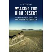 Walking the High Desert: Encounters with Rural America along the Oregon Desert Trail