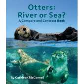 Marine Mammals :Otters: River or Sea? A Compare and Contrast Book