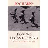 Native American Related :How We Became Human: New and Selected Poems 1975-2001