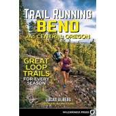 Oregon Travel & Recreation Guides :Trail Running Bend and Central Oregon: Great Loop Trails for Every Season