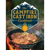 The Campfire Cast Iron Cookbook: The Ultimate Cookbook of Hearty and Delicious Cast Iron Recipes