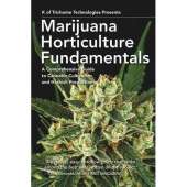 Marijuana Horticulture Fundamentals: A Comprehensive Guide to Cannabis Cultivation and Hashish Production