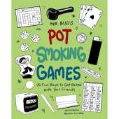 Mr. Bud's Pot Smoking Games: 25 Fun Ways to Get Baked with Your Friends