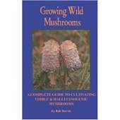 Growing Wild Mushrooms: A Complete Guide to Cultivating Edible and Hallucinogenic Mushrooms 2nd Edition