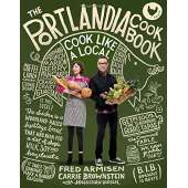 The Portlandia Cookbook: Cook Like a Local