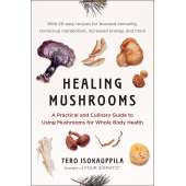 Healing Mushrooms: A Practical and Culinary Guide to Using Mushrooms for Whole Body Health