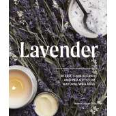 Lavender: 50 Self-Care Recipes and Projects for Natural Wellness