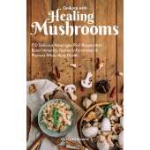 Cookbooks :Cooking With Healing Mushrooms: 150 Delicious Adaptogen-Rich Recipes that Boost Immunity, Reduce Inflammation and Promote Whole Body Health