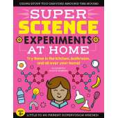 SUPER Science Experiments: At Home: Try these in the kitchen, bathroom, and all over your home!
