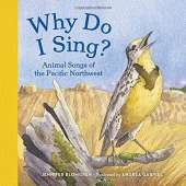 Why Do I Sing?: Animal Songs of the Pacific Northwest (PAPERBACK)