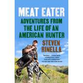 Meat Eater: Adventures from the Life of an American Hunter