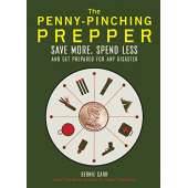 Self-Reliance & Homesteading :The Penny-Pinching Prepper: Save More, Spend Less and Get Prepared for Any Disaster