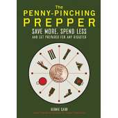 The Penny-Pinching Prepper: Save More, Spend Less and Get Prepared for Any Disaster