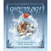 Ghost Stories :Ghostology: A True Revelation of Spirits, Ghouls, and Hauntings