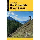 Hiking the Columbia River Gorge: A Guide to the Area's Greatest Hiking Adventures 4th Edition
