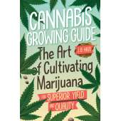 Cannabis Growing Guide: The Art of Cultivating Marijuana for Superior Yield and Quantity