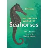 The Curious World Of Seahorses: The Life And Lore Of A Marine Marvel - Book