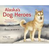 Alaska's Dog Heroes: True Stories of Remarkable Canines - Book