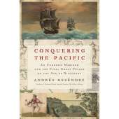 Conquering the Pacific: An Unknown Mariner and the Final Great Voyage of the Age of Discovery