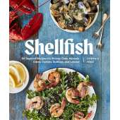 Shellfish: 50 Seafood Recipes for Shrimp, Crab, Mussels, Clams, Oysters, Scallops, and Lobster