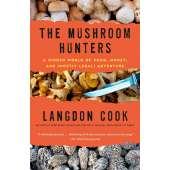 he Mushroom Hunters: A Hidden World of Food, Money, and (Mostly Legal) Adventure
