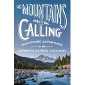 The Mountains Are Calling: Year-Round Adventures in the Olympics and West Cascades - Book