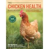 The Chicken Health Handbook, 2nd Edition - A Complete Guide to Maximizing Flock Health and Dealing with Disease - Book