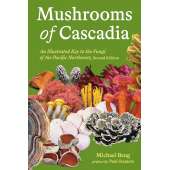 Mushrooms of Cascadia, Second Edition: An Illustrated Key to the Fungi of the Pacific Northwest - Book