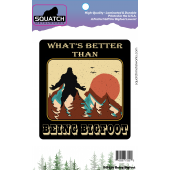 What's Better Than Being Bigfoot - Vinyl Sticker (1 STICKER)