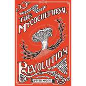 The Mycocultural Revolution: Transforming Our World with Mushrooms, Lichens, and Other Fungi - Book